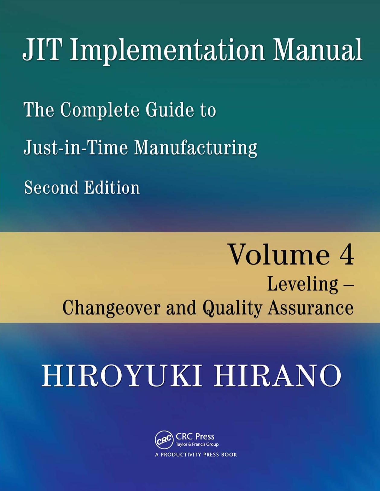 The Complete Guide to Just-In-Time Manufacturing Leveling -- Changeover and Quality Assu by Hiroyuki Hirano
