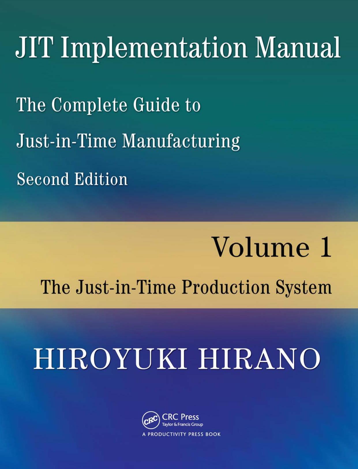 The Complete Guide to Just-In-Time Manufacturing The Just-In-Time Production System by Hiroyuki Hirano