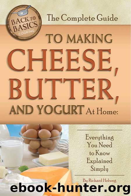 The Complete Guide to Making Cheese, Butter, and Yogurt at Home by Richard Helweg