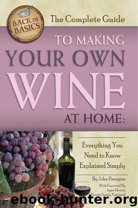 The Complete Guide to Making Your Own Wine at Home by John N. Peragine Jr