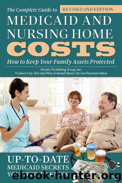 The Complete Guide to Medicaid and Nursing Home Costs: How to Keep Your Family Assets Protected by Atlantic Publishing Group Inc