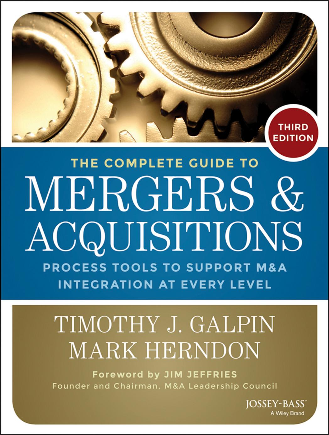 The Complete Guide to Mergers and Acquisitions: Process Tools to Support M&A Integration at Every Level, 3rd Edition by Unknow