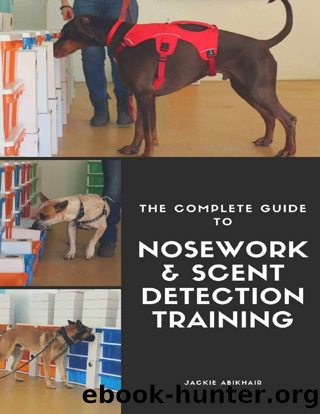 The Complete Guide to Nosework and Scent Detection Training by Jackie Abikhair
