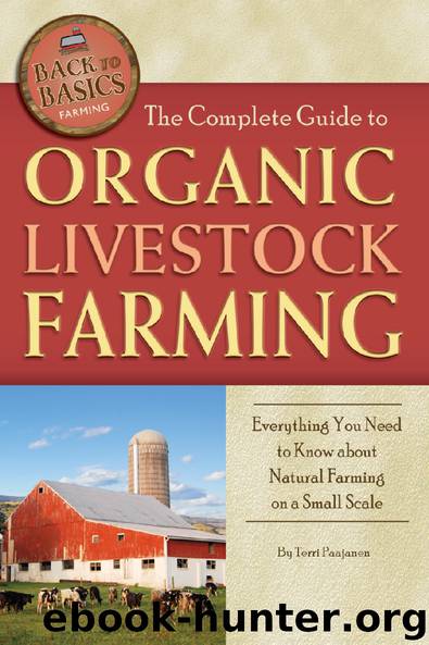 The Complete Guide to Organic Livestock Farming: Everything You Need to Know about Natural Farming on a Small Scale by Terri Paajanen