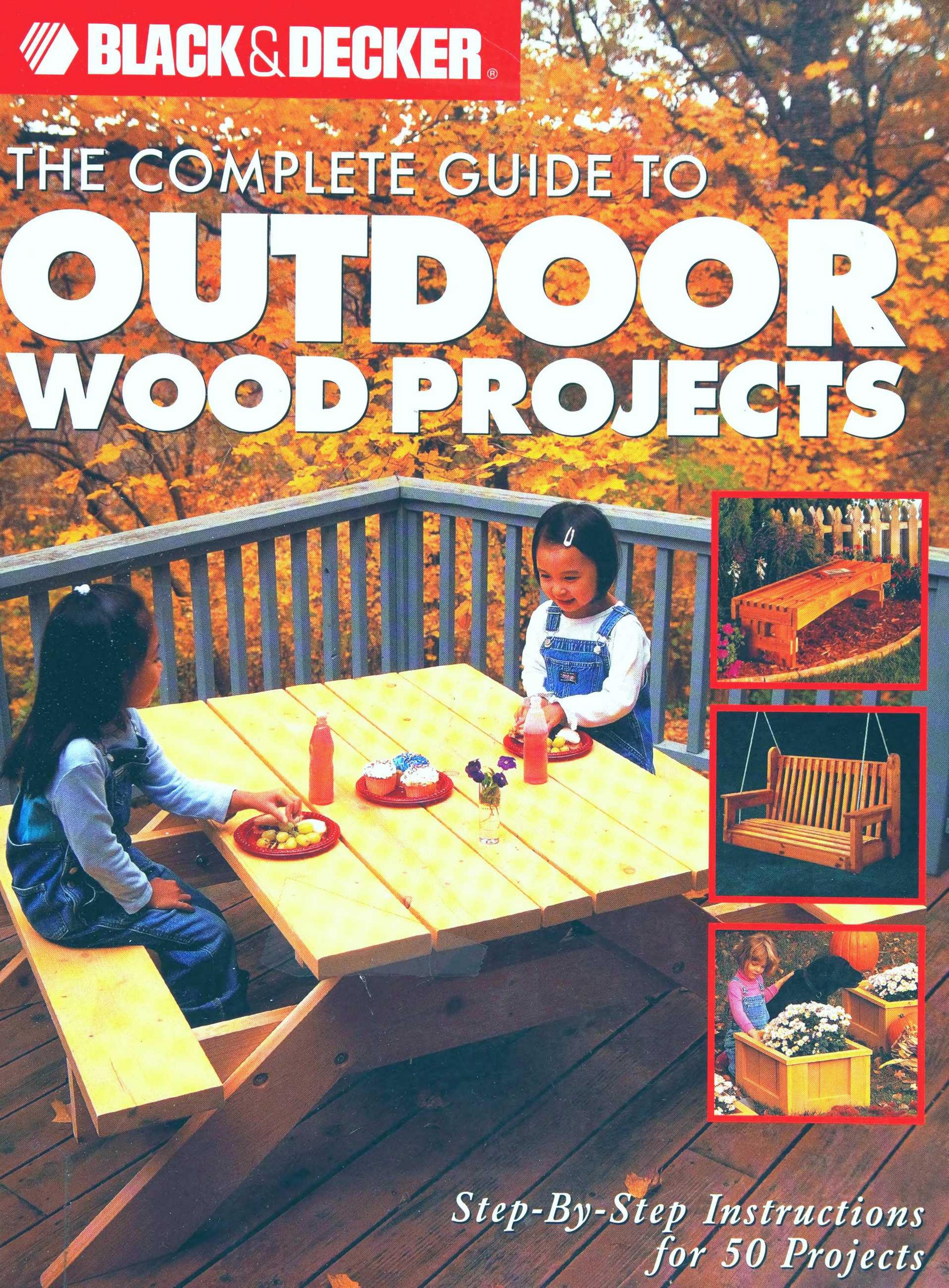 The Complete Guide to Outdoor Wood Projects: Step-by-Step Instuctions for Over 50 Projects (Black & Decker Complete Guide) by The editors of CPI
