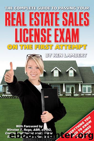 The Complete Guide to Passing Your Real Estate Sales License Exam On the First Attempt by Ken Lambert