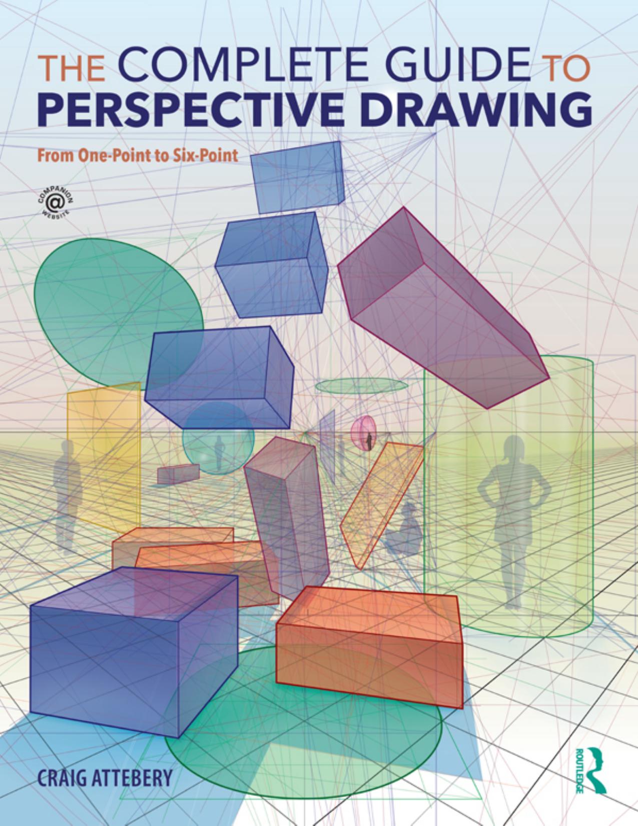 The Complete Guide to Perspective Drawing: From One-Point to Six-Point by Unknow