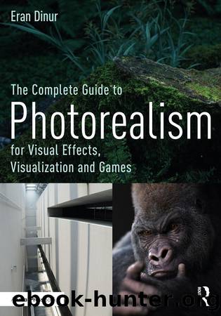 The Complete Guide to Photorealism for Visual Effects, Visualization and Games by Dinur Eran;