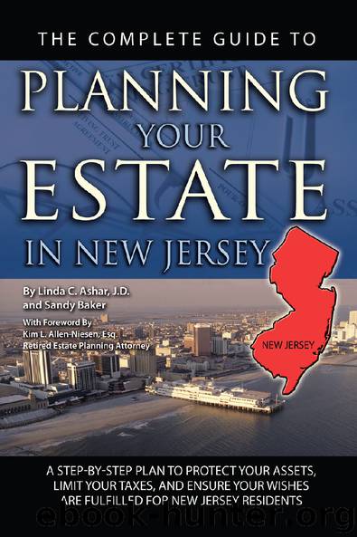 The Complete Guide to Planning Your Estate In New Jersey: A Step-By-Step Plan to Protect Your Assets, Limit Your Taxes, and Ensure Your Wishes Are Fulfilled for New Jersey Residents by Linda C. Ashar
