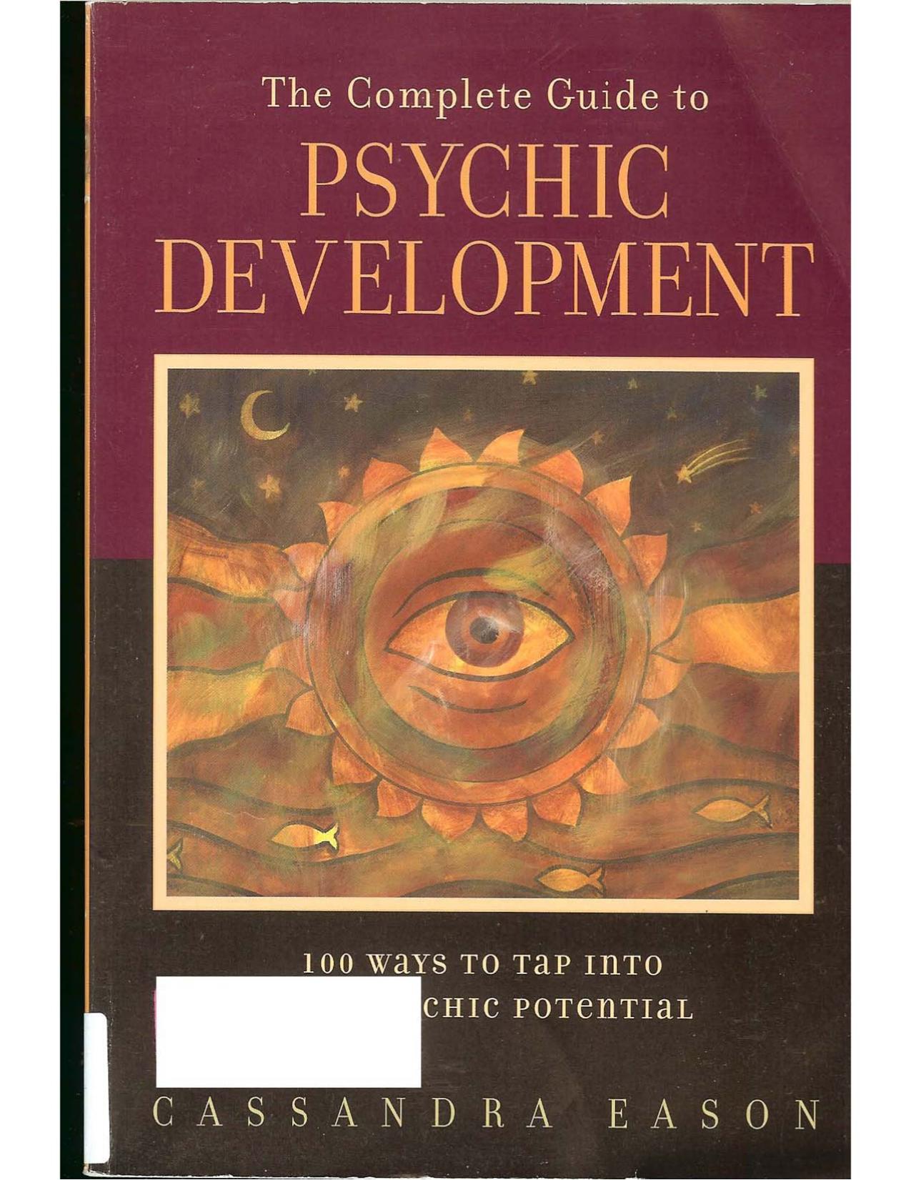 The Complete Guide to Psychic Development: 100 Ways to Tap into Your Psychic Potential by Cassandra Eason