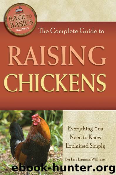 The Complete Guide to Raising Chickens: Everything You Need to Know Explained Simply by Tara Layman Williams