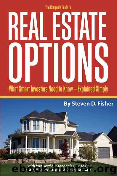 The Complete Guide to Real Estate Options What Smart Investors Need to Know — Explained Simply by Steven D. Fisher