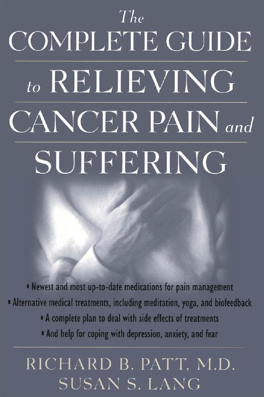 The Complete Guide to Relieving Cancer Pain and Suffering by Richard B. Patt M.D. Susan S. Lang