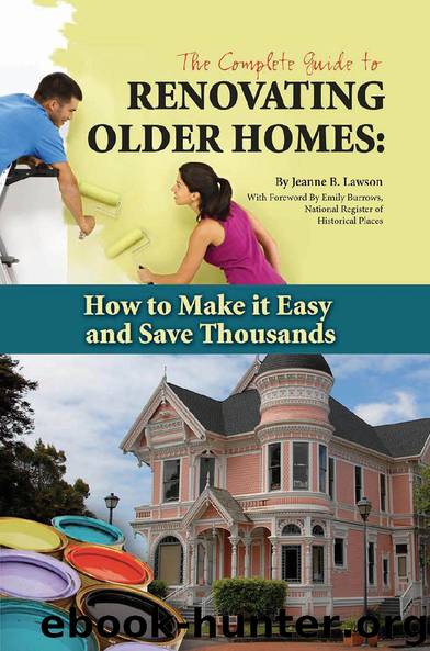 The Complete Guide to Renovating Older Homes: How to Make it Easy and Save Thousands by Jeanne B. Lawson