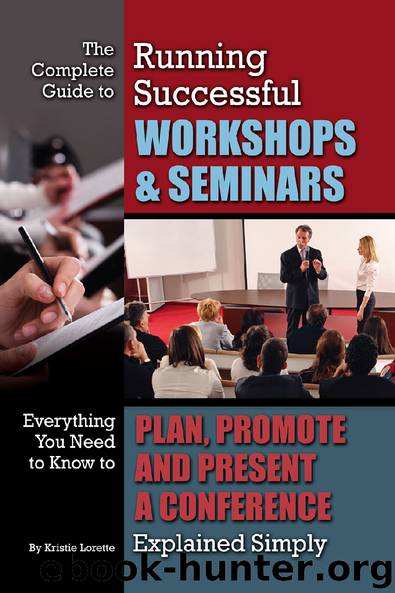 The Complete Guide to Running Successful Workshops and Seminars, Everything You Need to Know to Plan, Promote, and Present a Conference Explained Simply by Kristie Lorette