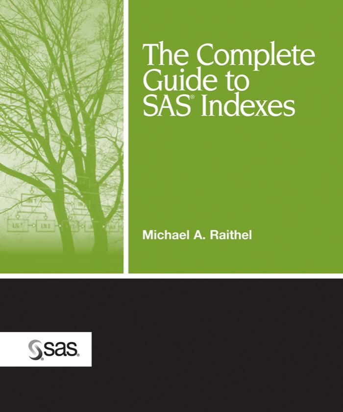 The Complete Guide to SAS Indexes by Michael A. Raithel