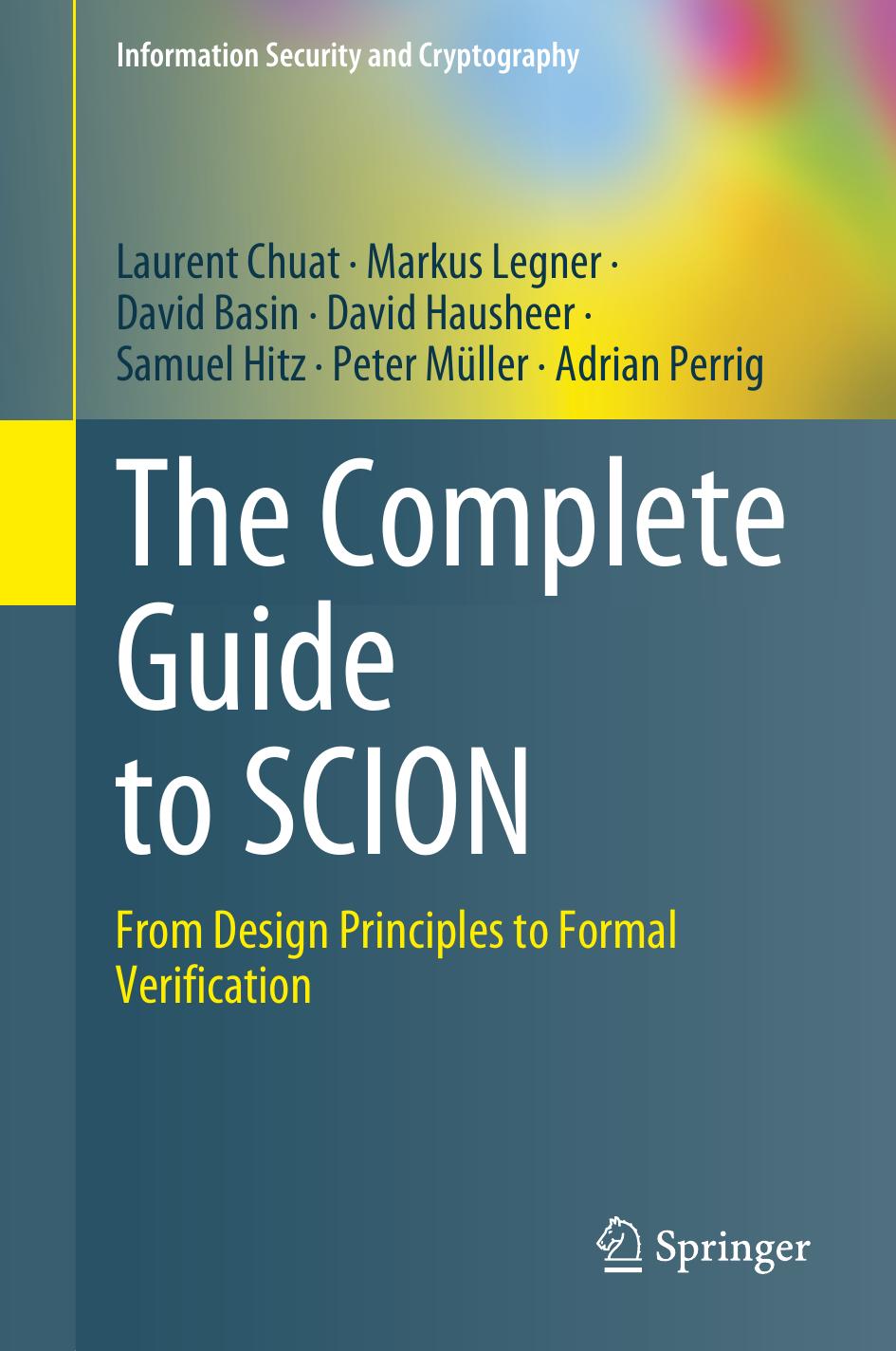 The Complete Guide to SCION: From Design Principles to Formal Verification (Information Security and Cryptography) by Laurent Chuat Markus Legner David Basin David Hausheer Samuel Hitz Peter Müller Adrian Perrig