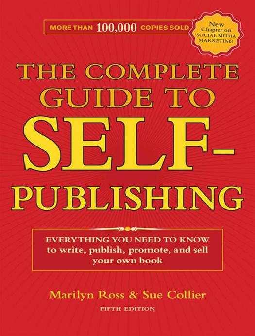 The Complete Guide to Self-Publishing: Everything You Need to Know to Write, Publish, Promote and Sell Your Own Book by Marilyn Ross