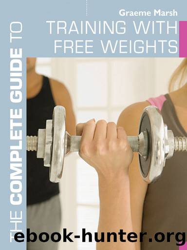 The Complete Guide to Training with Free Weights by Marsh Graeme;