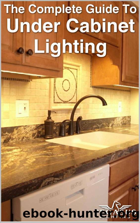 The Complete Guide to Under Cabinet Lighting by Annie Josey & Christopher Johnson