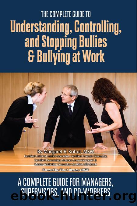 The Complete Guide to Understanding, Controlling, and Stopping Bullies & Bullying at Work by Margaret R. Kohut
