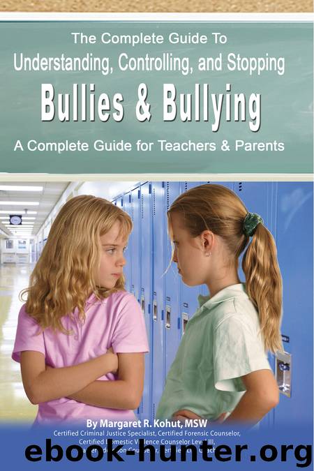The Complete Guide to Understanding, Controlling, and Stopping Bullies & Bullying by Margaret R. Kohut & MSW