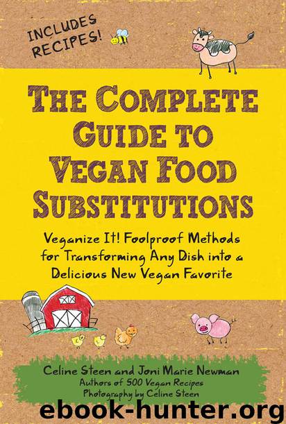 The Complete Guide to Vegan Food Substitutions: Veganize It! Foolproof Methods for Transforming Any Dish Into a Delicious New Vegan Favorite by Celine Steen & Joni Marie Newman