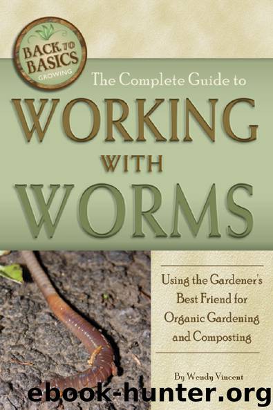 The Complete Guide to Working with Worms: Using the Gardener's Best Friend for Organic Gardening and Composting by Wendy Vincent