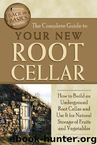 The Complete Guide to Your New Root Cellar: How to Build an Underground Root Cellar and Use It for Natural Storage of Fruits and Vegetables by Julie Fryer