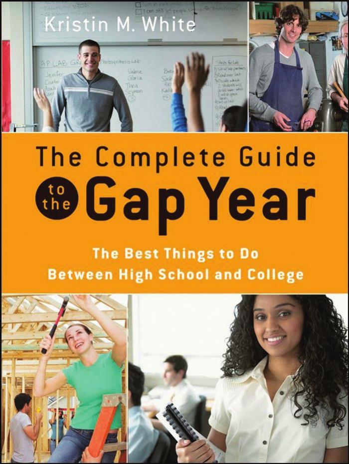 The Complete Guide to the Gap Year: The Best Things to Do Between High School and College by Kristin M. White
