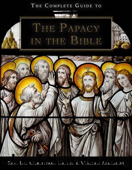 The Complete Guide to the Papacy in the Holy Bible by Christiaan Kappes & William Albrecht