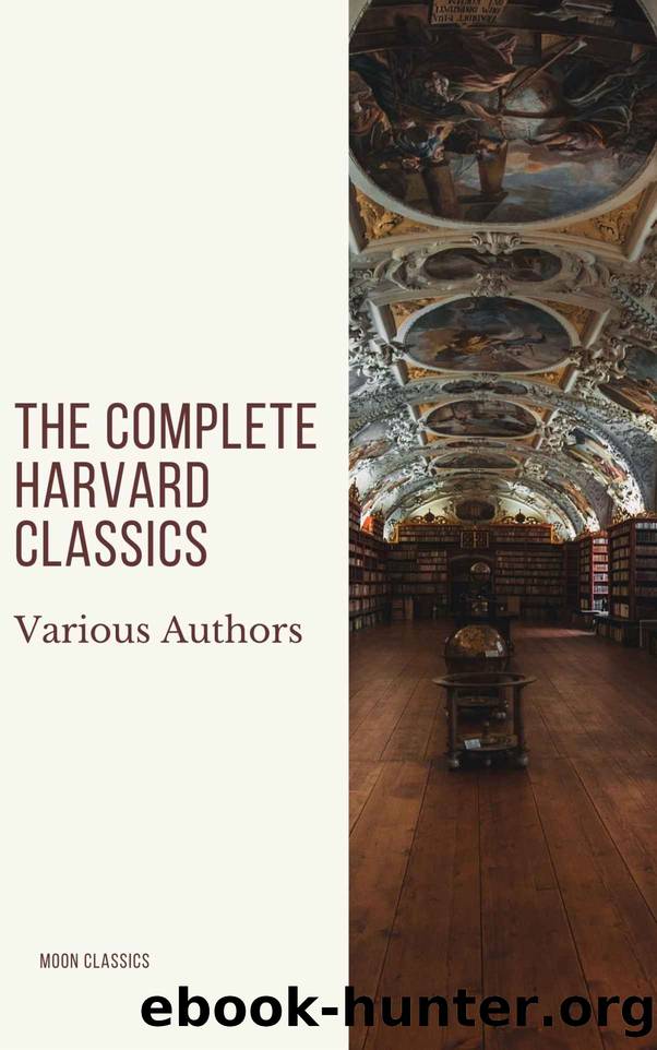 The Complete Harvard Classics 2020 Edition - ALL 71 Volumes: The Five Foot Shelf & The Shelf of Fiction by Charles W. Eliot & Moon Classics