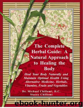 The Complete Herbal Guide: A Natural Approach to Healing the Body - Heal Your Body Naturally and Maintain Optimal Health Using Alternative Medicine, Herbals, Vitamins, Fruits and Vegetables by Stacey Chillemi & Dr. Michael Chillemi D. C