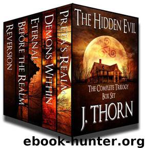 The Complete Hidden Evil Trilogy: 3 Novels and 4 Shorts of Frightening Horror (PLUS Book I of the Portal Arcane Trilogy) by Thorn J