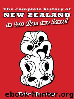 The Complete History of New Zealand (in less than two hours) by Peter Jessup
