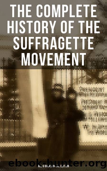 The Complete History of the Suffragette Movement--All 6 Books in One Edition) by unknow