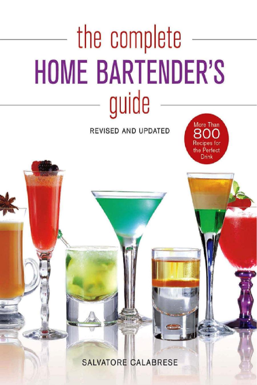 The Complete Home Bartender's Guide by Salvatore Calabrese