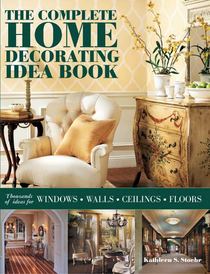 The Complete Home Decorating Idea Book by Kathleen S. Stoehr