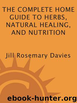 The Complete Home Guide to Herbs, Natural Healing, and Nutrition by Jill Rosemary Davies