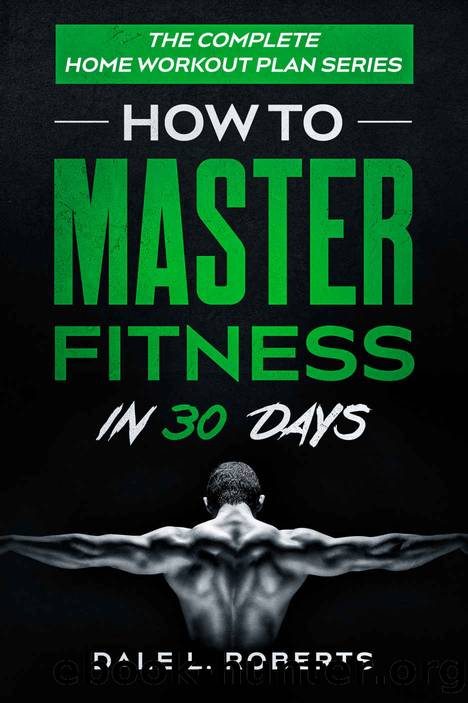 The Complete Home Workout Plan Series by Roberts Dale L