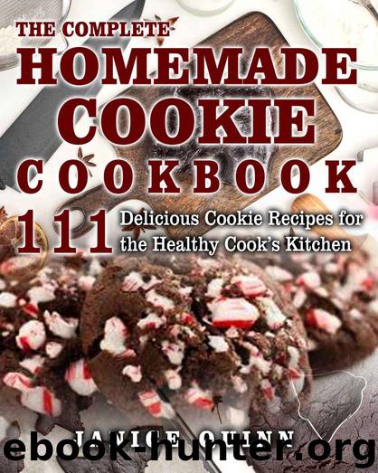The Complete Homemade Cookie Cookbook: 111 Delicious Cookie Recipes for the Healthy Cook’s Kitchen by Janice Quinn