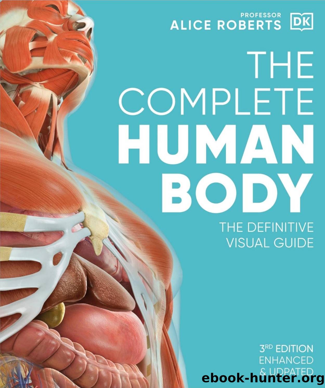 The Complete Human Body The Definitive Visual Guide 3rd Edition by Unknown