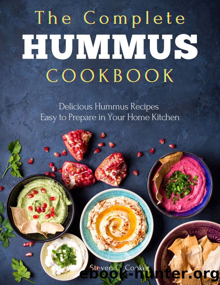 The Complete Hummus Cookbook: Delicious Hummus Recipes Easy to Prepare in Your Home Kitchen by C. Cooker Steven