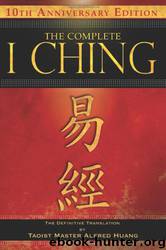 The Complete I Ching - 10th Anniversary Edition by Taoist Master Alfred Huang