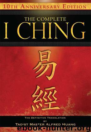 The Complete I Ching - 10th Anniversary Edition: The Definitive Translation by Taoist Master Alfred Huang