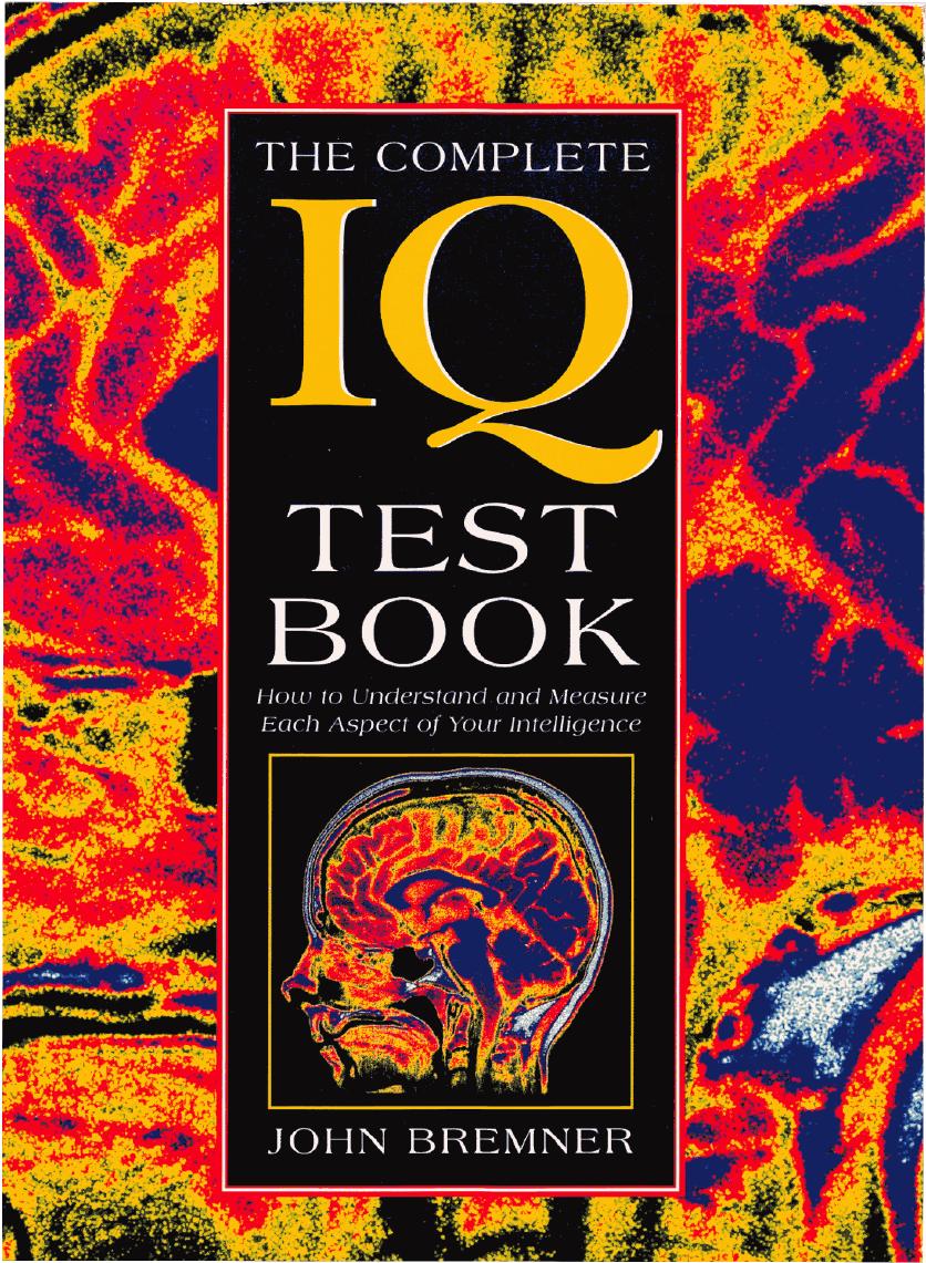 The Complete IQ Test Book - How to Understand and Measure Each Aspect of Your Intelligence by John Bremner