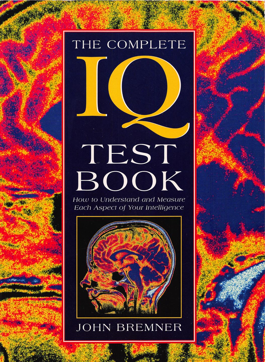 The Complete IQ Test Book How to Understand and Measure Each Aspect of Your Intelligence by John Bremner