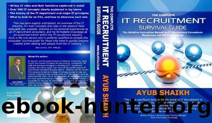 The Complete IT Recruitment Survival Guide â The Definitive Handbook for IT Recruitment Consultants, Resourcers and HR Professionals by Ayub Shaikh