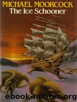 The Complete Ice Schooner by Michael Moorcock; Keith Roberts