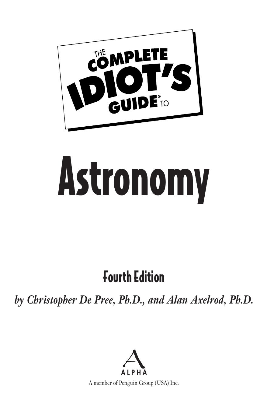 The Complete Idiot''s Guide to Astronomy by Christopher De Pree Ph.D. and Alan Axelrod Ph.D